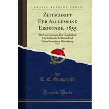 Zeitschrift Für Allgemeine Erdkunde, 1855, Vol. 5 (Classic Reprint)