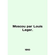 Moscou par Louis Leger. In English.