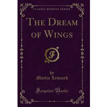 The Dream of Wings (Classic Reprint)