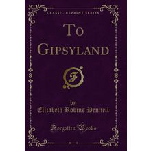 To Gipsyland (Classic Reprint)