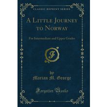 A Little Journey to Norway: For Intermediate and Upper Grades (Classic Reprint)
