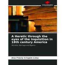 A Heretic through the eyes of the Inquisition in 18th century America