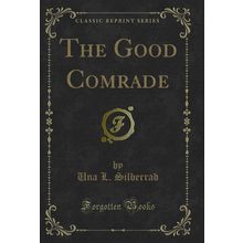 The Good Comrade (Classic Reprint)