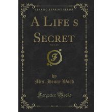 A Lifes Secret, Vol. 1 of 2 (Classic Reprint)