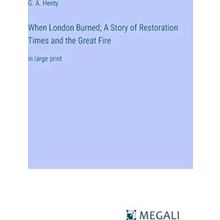 When London Burned;A Story of Restoration Times and the Great Fire