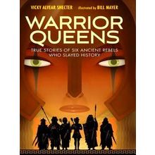 Warrior Queens: True Stories Of Six Ancient Rebels Who Slayed History