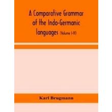 A comparative grammar of the Indo-Germanic languages