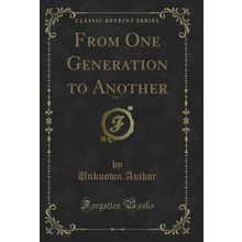 From One Generation to Another, Vol. 1 (Classic Reprint)