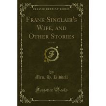 Frank Sinclair's Wife, and Other Stories, Vol. 3 of 3 (Classic Reprint)
