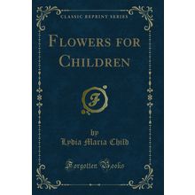 Flowers for Children (Classic Reprint)