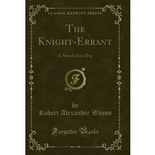 The Knight-Errant: A Novel of to-Day (Classic Reprint)
