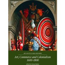 Art, Commerce And Colonialism 1600-1800 - Various Authors