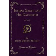 Joseph Greer and His Daughter: A Novel (Classic Reprint)