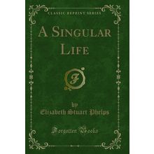 A Singular Life (Classic Reprint)