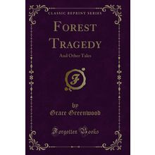 Forest Tragedy: And Other Tales (Classic Reprint)