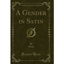 A Gender in Satin (Classic Reprint)