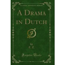 A Drama in Dutch (Classic Reprint)