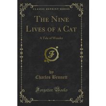The Nine Lives of a Cat: A Tale of Wonder (Classic Reprint)