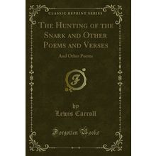 The Hunting of the Snark and Other Poems and Verses: And Other Poems