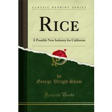 Rice: A Possible New Industry for California (Classic Reprint)