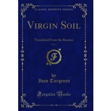 Virgin Soil, Vol. 2: Translated From the Russian (Classic Reprint)
