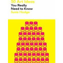 50 Ideas You Really Need to Know series: 50 Art Ideas You Really Need to Know
