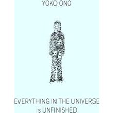 Yoko Ono: Everything In The Universe Is Unfinished