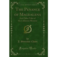 The Penance of Magdalena: And Other Tales of the California Missions