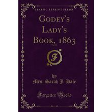 Godey's Lady's Book, 1863, Vol. 66 (Classic Reprint)
