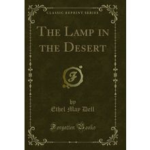 The Lamp in the Desert (Classic Reprint)