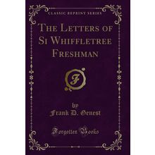 The Letters of Si Whiffletree Freshman (Classic Reprint)