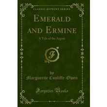 Emerald and Ermine: A Tale of the Argoät (Classic Reprint)