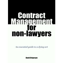 Contract Management for non-Lawyers - An Essential Guide to a Dying Art by David