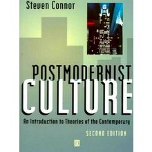 Postmodernist Culture - An Introduction to Theories of the Contemporary by Steve