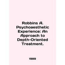 Robbins A. Psychoaesthetic Experience: An Approach to Depth-Oriented Treatment