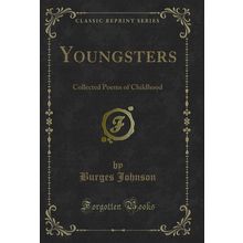 Youngsters: Collected Poems of Childhood (Classic Reprint)