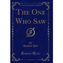 The One Who Saw (Classic Reprint)