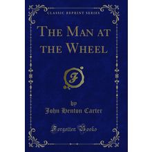 The Man at the Wheel (Classic Reprint)