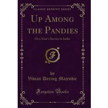 Up Among the Pandies: Or a Year's Service in India (Classic Reprint)