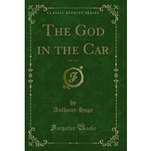 The God in the Car, Vol. 2 of 2 (Classic Reprint)
