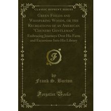 Green Fields and Whispering Woods (Classic Reprint)