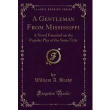 A Gentleman From Mississippi (Classic Reprint)