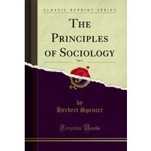 The Principles of Sociology, Vol. 1 (Classic Reprint)