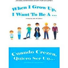 When I Grow Up, I Want To Be A / Cuando Crezca, Quiero Ser Un