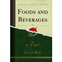 Foods and Beverages, Vol. 1 (Classic Reprint)