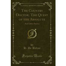 The Country Doctor; The Quest of the Absolute: And Other Stories
