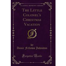 The Little Colonel's Christmas Vacation (Classic Reprint)