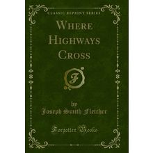 Where Highways Cross (Classic Reprint)
