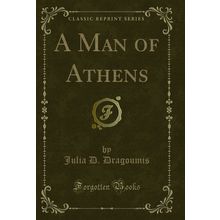 A Man of Athens (Classic Reprint)