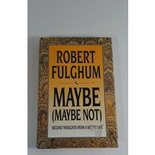 MAYBE (MAYBE NOT) - HARDCOVER by Robert Fulghum 1993